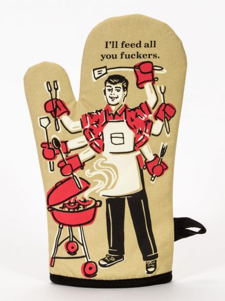 I'll Feed All of You F%#@ Oven Mitt