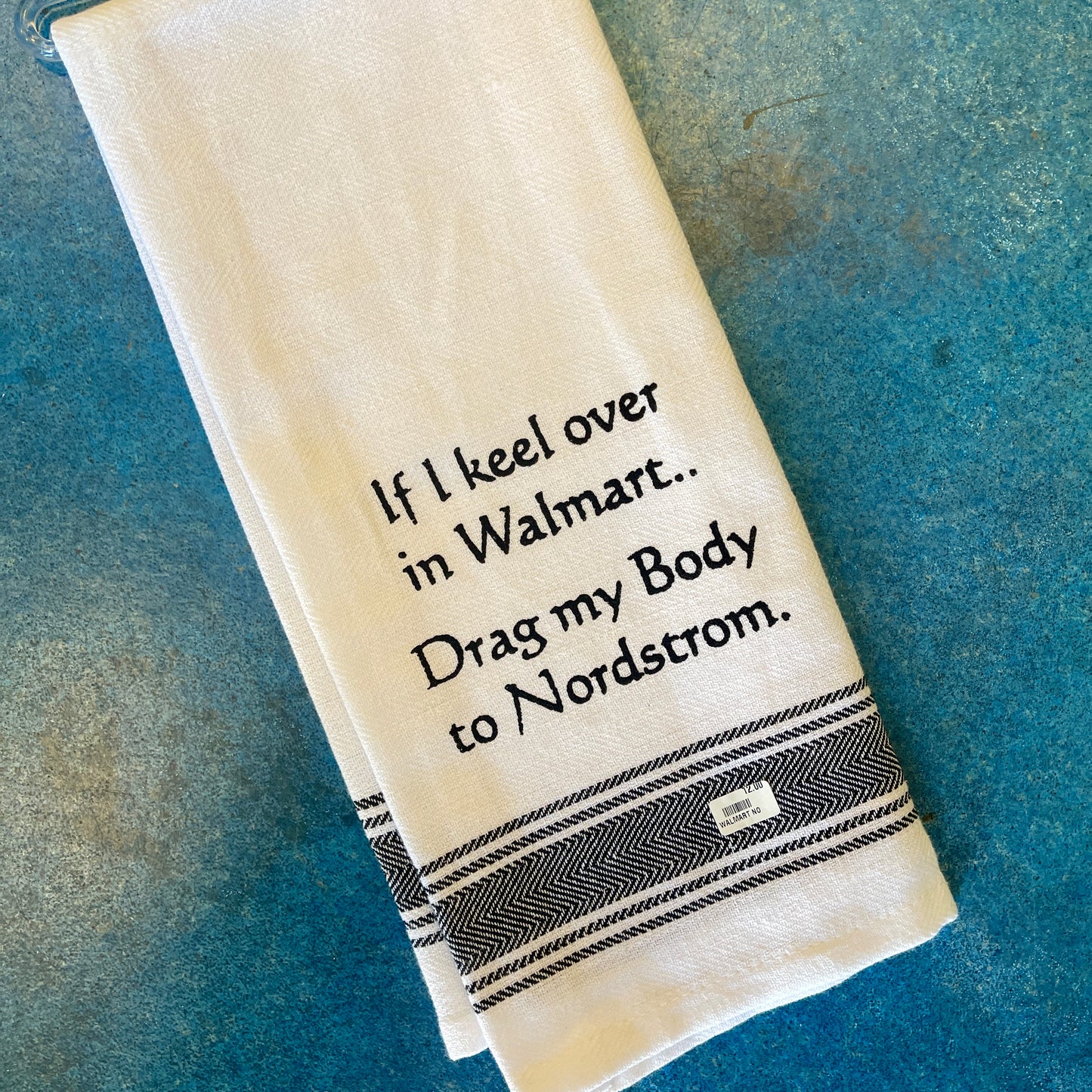 IF I KEEL OVER DRAG ME TO NORDSTROM